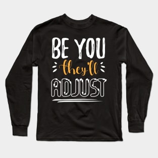 Be You. They'll Adjust funny Long Sleeve T-Shirt